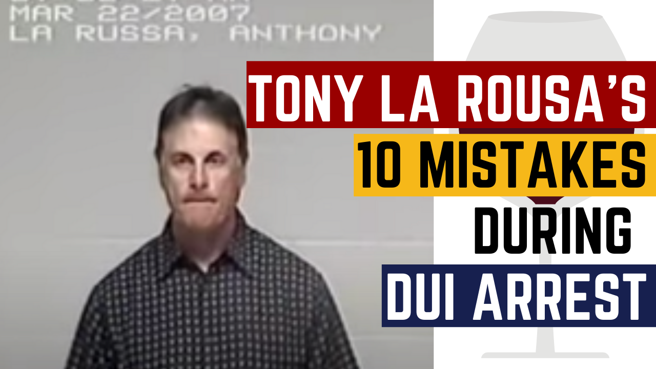 Tony La Russa DUI Arrest Video & DUI Mistakes spelled out by a DUI Defense Attorney