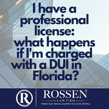 I have a professional license – what do I do if I’m charged with a DUI in Florida? Fort Lauderdale DUI Attorney gives next steps